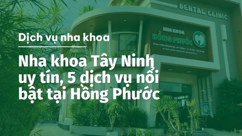 Nha khoa Tây Ninh Hồng Phước